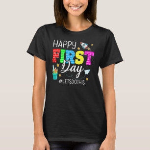 Happy First Day Let's Do This Welcome Back To Scho T-Shirt
