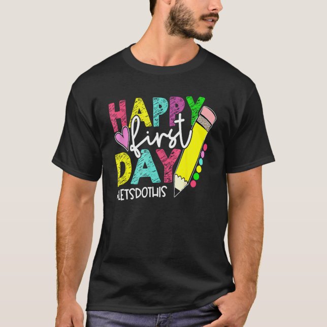 Happy First Day Let's Do This Welcome Back To Scho T-Shirt (Front)