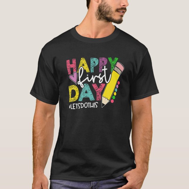 Happy First Day Let's Do This Welcome Back To Scho T-Shirt (Front)