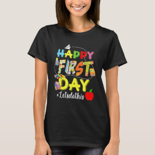 Happy First Day Let's Do This Welcome Back To Scho T-Shirt