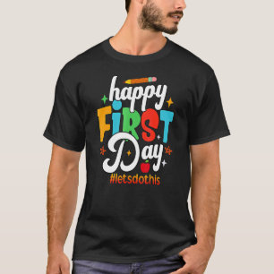 Happy First Day Let's Do This Welcome Back To Scho T-Shirt