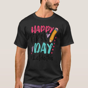 Happy First Day Let's Do This Welcome Back To Scho T-Shirt