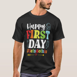 Happy First Day Let's Do This Welcome Back To Scho T-Shirt