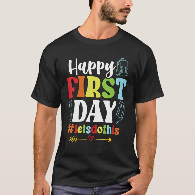 Happy First Day Let's Do This Welcome Back To Scho T-Shirt (Front)