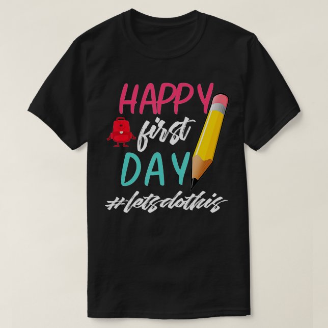 Happy First Day Let's Do This Welcome Back To Scho T-Shirt (Design Front)