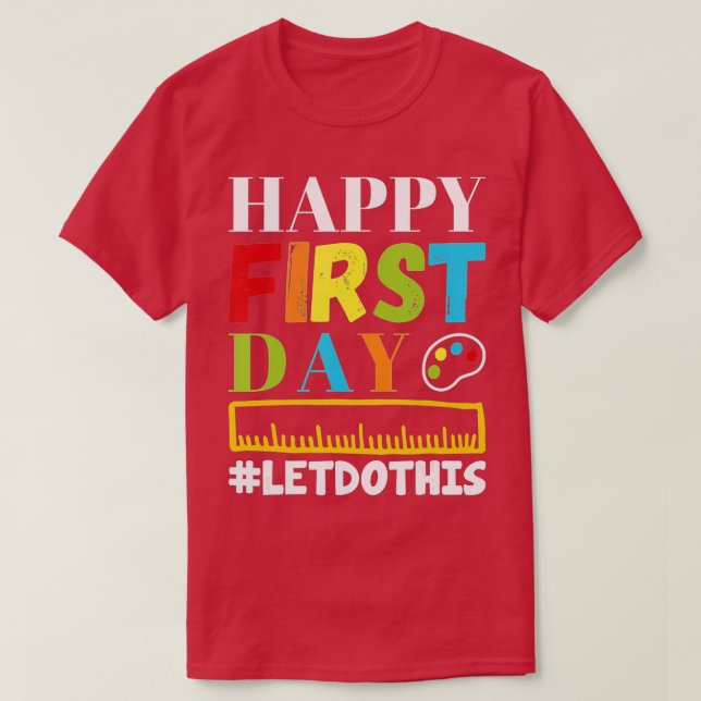 Happy First Day Lets Do This Welcome Back To Schoo T-Shirt (Design Front)