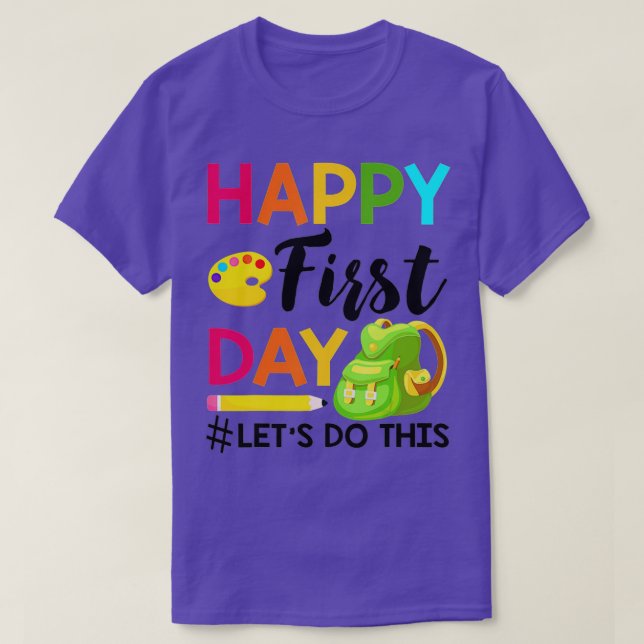 Happy First Day Lets Do This Welcome Back To Schoo T-Shirt (Design Front)