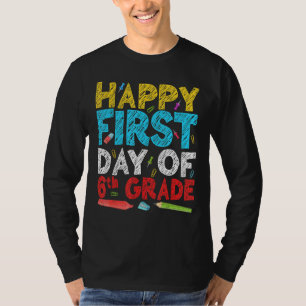 Happy First Day Of 6th Grade Teacher Student Back  T-Shirt