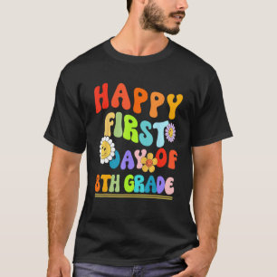 Happy First Day of Eighth Grade Teacher Back to Sc T-Shirt
