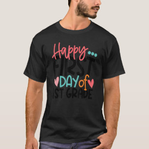 Happy First Day Of First Grade 1st Grade Teacher T-Shirt