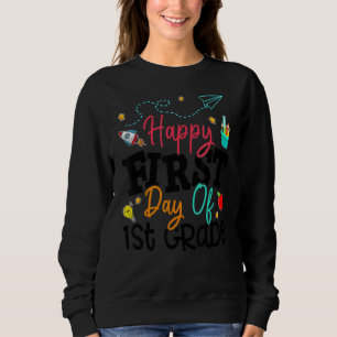Happy First Day Of First Grade Teacher Back To Sch Sweatshirt