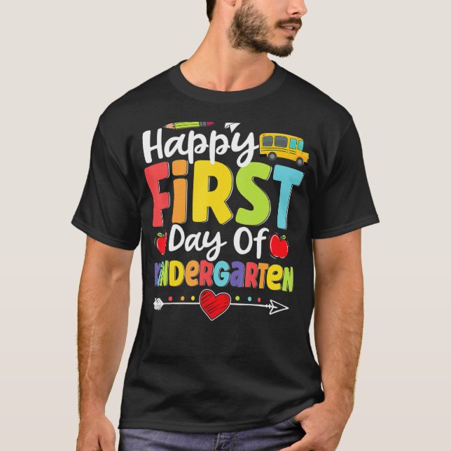 Happy First Day Of Kindergarten  Teacher Student K T-Shirt (Front)