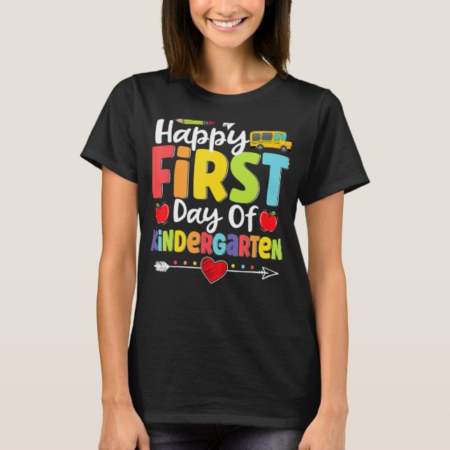 Happy First Day Of Kindergarten  Teacher Student K T-Shirt (Front)
