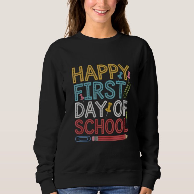 Happy First Day Of School Back To School  Sweatshirt (Front)