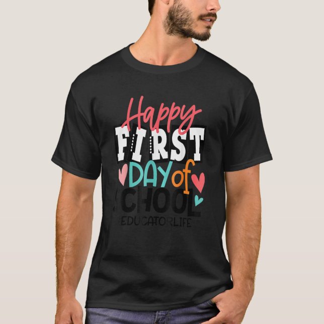 Happy First Day Of School Educator Back To School T-Shirt (Front)
