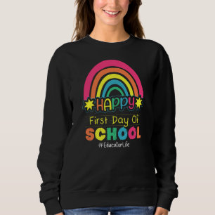 Happy First Day of School Educator Life Teacher Sweatshirt