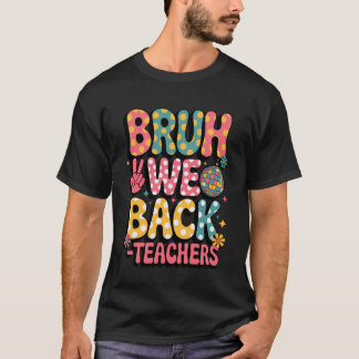Happy First Day Of School Retro Bruh We Back Teach T-Shirt