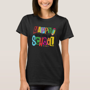 Happy First Day Of School Teacher Back To School K T-Shirt
