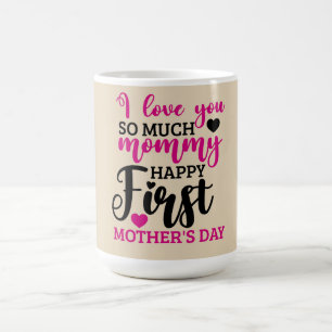 Happy First Mother's Day  Coffee Mug