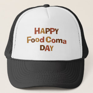 Happy Food Coma Day Trucker Hat