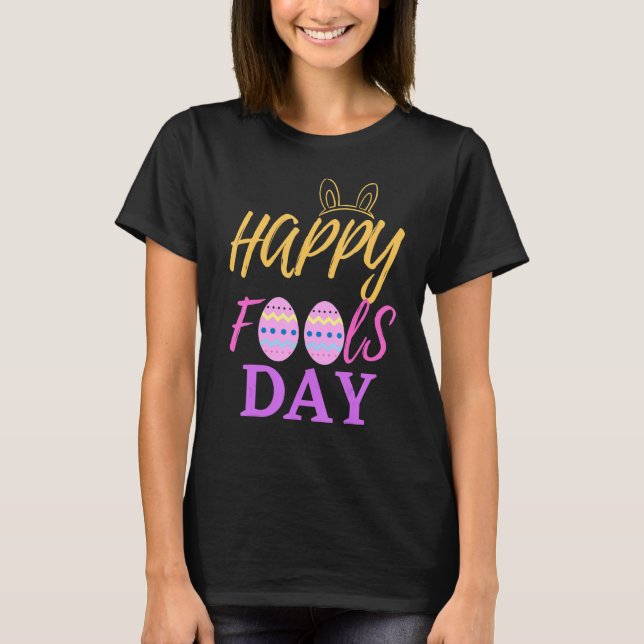 Happy fools day 1st April for Easter T-Shirt (Front)