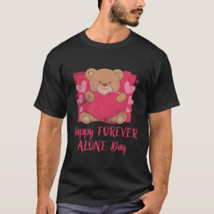 Happy Forever Alone Day Funny Anti Valentines Humo T-Shirt