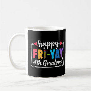 Happy Fri-Yay 4th Graders Teacher Student Fridays Coffee Mug