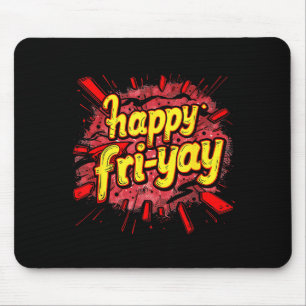 Happy Fri-yay Friday Lovers End Of The Working Wee Mouse Mat