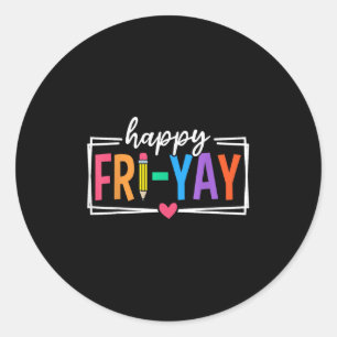 Happy Fri-yay Friday Lovers Funny Teacher Fri Yay Classic Round Sticker