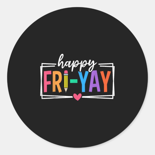 Happy Fri-yay Friday Lovers Funny Teacher Fri Yay  Classic Round Sticker (Front)