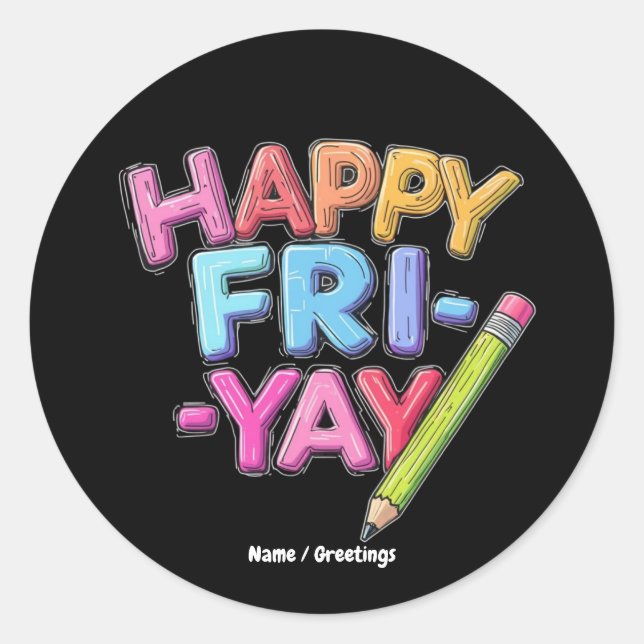 Happy Fri-Yay Friday Lovers Funny Weekend Teacher  Classic Round Sticker (Front)