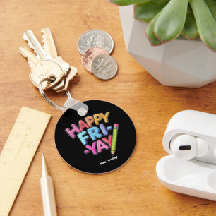 Happy Fri-Yay Friday Lovers Funny Weekend Teacher Key Ring