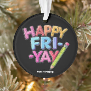 Happy Fri-Yay Friday Lovers Funny Weekend Teacher  Ornament