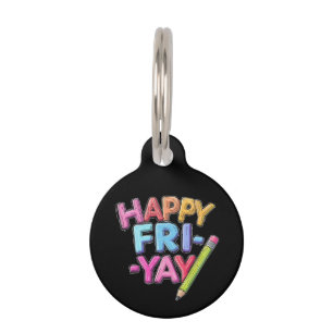 Happy Fri-Yay Friday Lovers Funny Weekend Teacher Pet Tag