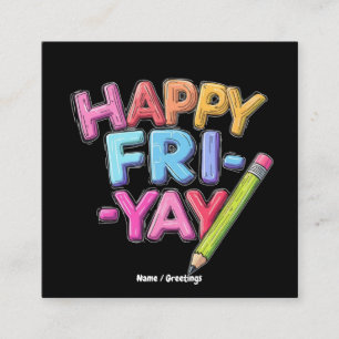 Happy Fri-Yay Friday Lovers Funny Weekend Teacher Square Business Card