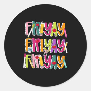 Happy Fri-yay Friday Lovers Teacher Life Friyay We Classic Round Sticker