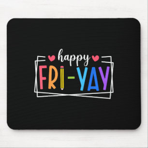 Happy Fri-yay Friday Lovers Teacher Life Friyay We Mouse Mat