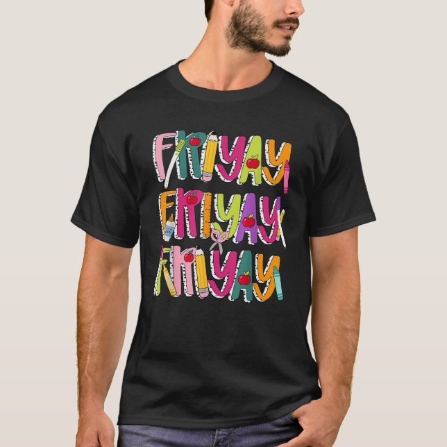 Happy Fri Yay Friday Lovers Teacher Life FriYay We T-Shirt (Front)