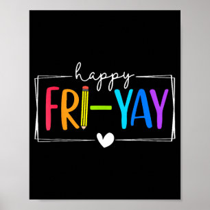 Happy Fri-yay Funny Fri Yay Teacher Student Friday Poster