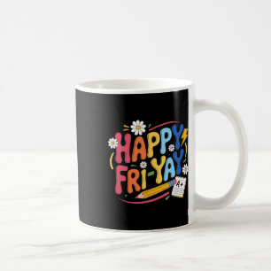 Happy Fri-yay Funny Teacher Life Weekend Pun Happy Coffee Mug