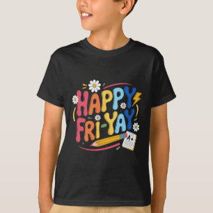Happy Fri-yay Funny Teacher Life Weekend Pun Happy T-Shirt