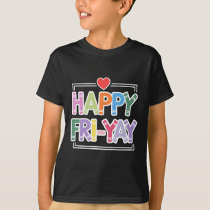 Happy Fri-yay Funny Teacher Life Weekend Pun Happy T-Shirt