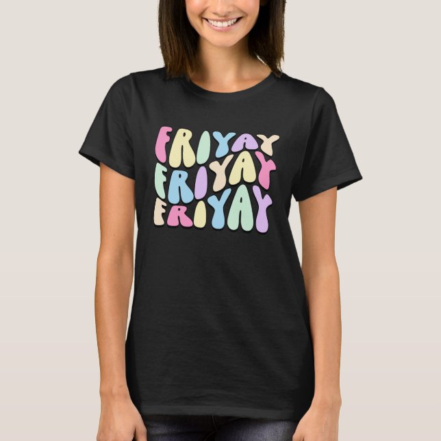Happy Fri Yay Retro Friday  Fun Teacher TGIF T-Shirt (Front)