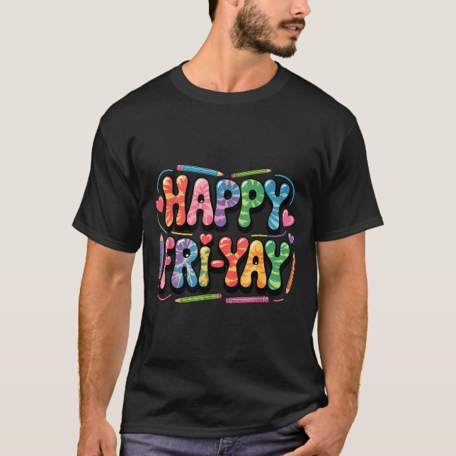 Happy Fri-yay Teacher Fry Yay Funny Friday Weekend T-Shirt (Front)