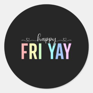 Happy Fri Yay Working Friday Weekend Teacher Stude Classic Round Sticker