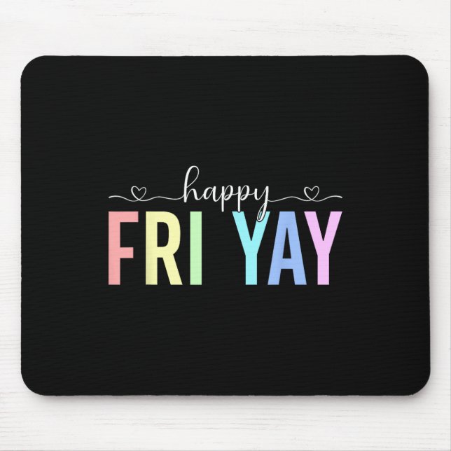 Happy Fri Yay Working Friday Weekend Teacher Stude Mouse Mat (Front)