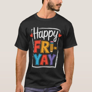Happy Friday Fri-yay Teacher School Meme _2 T-Shirt