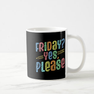 Happy Friday Fri Yay Teacher School Meme Tank Top_ Coffee Mug