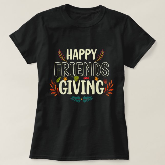 Happy Friendsgiving Shirt Turkey Friends Giving T- (Design Front)