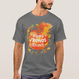 Happy Friendsgiving Thanksgiving with Friends T-Sh T-Shirt